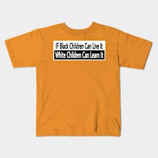 IF Black Children Can Live It White Children Can Learn It - Back Kids T-Shirt